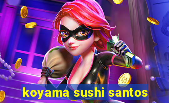 koyama sushi santos